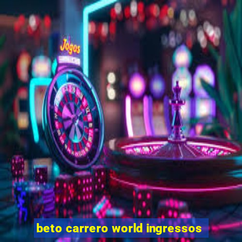 beto carrero world ingressos